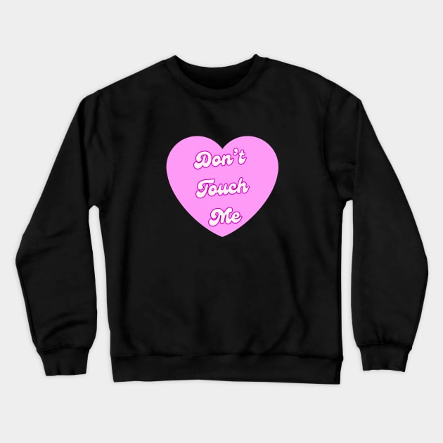 Dont Touch Me Crewneck Sweatshirt by ROLLIE MC SCROLLIE